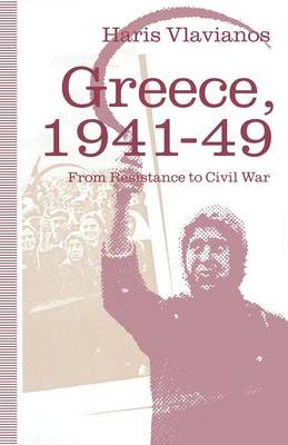 Greece, 1941-49: From Resistance to Civil War: The Strategy of the Greek Communist Party (Paperback)