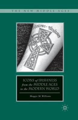 Icons of Irishness from the Middle Ages to the Modern World - The New Middle Ages (Paperback)
