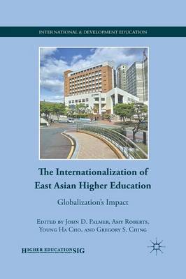The Internationalization of East Asian Higher Education: Globalization's Impact - International and Development Education (Paperback)