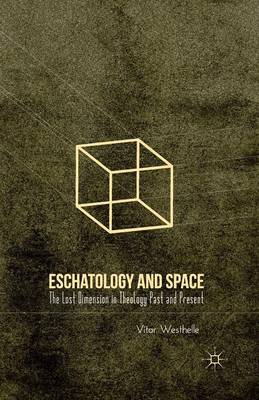 Eschatology and Space: The Lost Dimension in Theology Past and Present (Paperback)