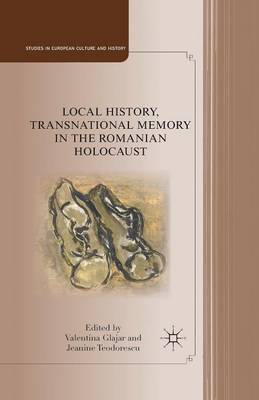 Local History, Transnational Memory in the Romanian Holocaust - Studies in European Culture and History (Paperback)