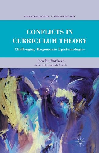 Conflicts in Curriculum Theory: Challenging Hegemonic Epistemologies - Education, Politics and Public Life (Paperback)
