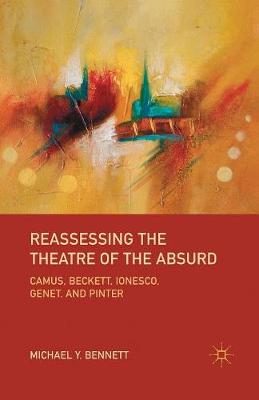 Reassessing the Theatre of the Absurd: Camus, Beckett, Ionesco, Genet, and Pinter (Paperback)