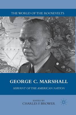 George C. Marshall: Servant of the American Nation - The World of the Roosevelts (Paperback)