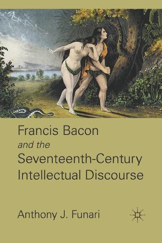 Francis Bacon and the Seventeenth-Century Intellectual Discourse (Paperback)