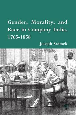 Gender, Morality, and Race in Company India, 1765-1858 (Paperback)
