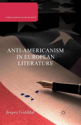 Anti-Americanism in European Literature - Studies in European Culture and History (Paperback)