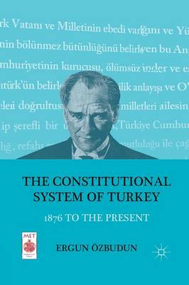 The Constitutional System of Turkey: 1876 to the Present - Middle East Today (Paperback)