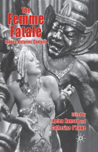 The Femme Fatale: Images, Histories, Contexts (Paperback)