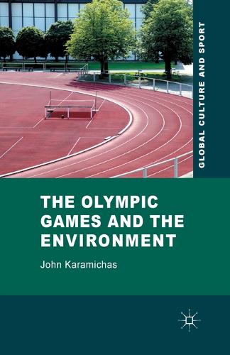 The Olympic Games and the Environment - Global Culture and Sport Series (Paperback)