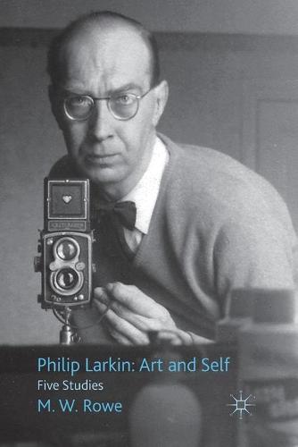 Philip Larkin: Art and Self: Five Studies (Paperback)