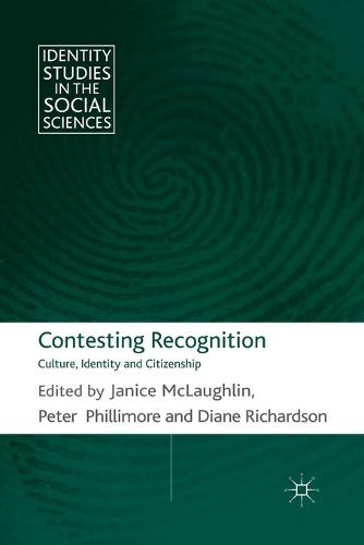 Contesting Recognition: Culture, Identity and Citizenship - Identity Studies in the Social Sciences (Paperback)