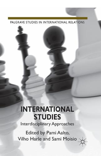 International Studies: Interdisciplinary Approaches - Palgrave Studies in International Relations (Paperback)