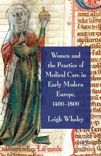 Women and the Practice of Medical Care in Early Modern Europe, 1400-1800 (Paperback)