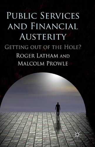 Public Services and Financial Austerity: Getting Out of the Hole? (Paperback)