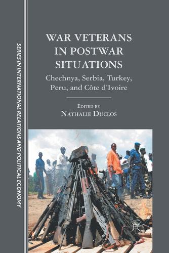 War Veterans in Postwar Situations: Chechnya, Serbia, Turkey, Peru, and Cote d'Ivoire - The Sciences Po Series in International Relations and Political Economy (Paperback)