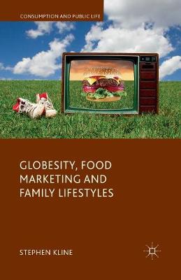 Globesity, Food Marketing and Family Lifestyles - Consumption and Public Life (Paperback)