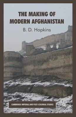The Making of Modern Afghanistan - Cambridge Imperial and Post-Colonial Studies Series (Paperback)