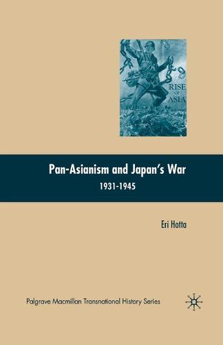 Pan-Asianism and Japan's War 1931-1945 - Palgrave Macmillan Transnational History Series (Paperback)