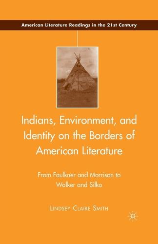 Indians, Environment, and Identity on the Borders of American Literature: From Faulkner and Morrison to Walker and Silko - American Literature Readings in the 21st Century (Paperback)