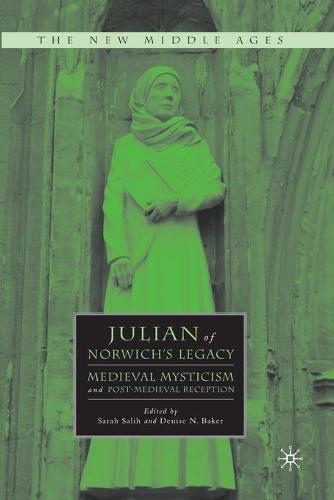Julian of Norwich's Legacy: Medieval Mysticism and Post-Medieval Reception - The New Middle Ages (Paperback)