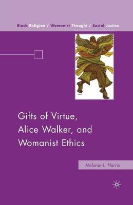 Gifts of Virtue, Alice Walker, and Womanist Ethics - Black Religion/Womanist Thought/Social Justice (Paperback)