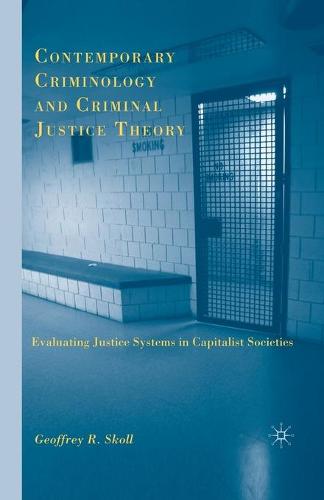 Contemporary Criminology and Criminal Justice Theory: Evaluating Justice Systems in Capitalist Societies (Paperback)