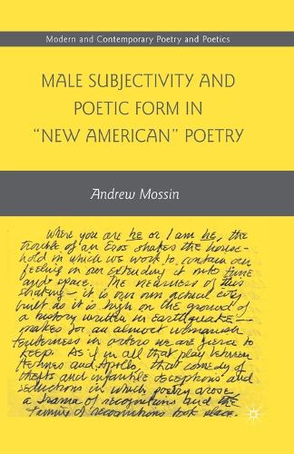 Male Subjectivity and Poetic Form in "New American" Poetry - Modern and Contemporary Poetry and Poetics (Paperback)