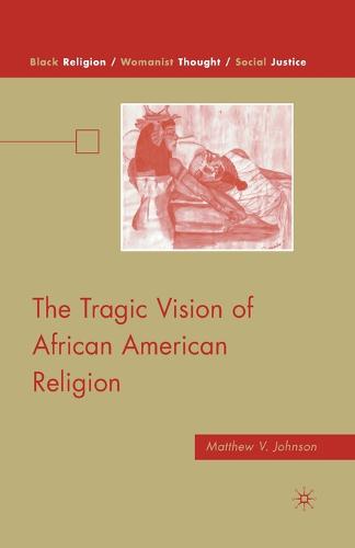 The Tragic Vision of African American Religion - Black Religion/Womanist Thought/Social Justice (Paperback)