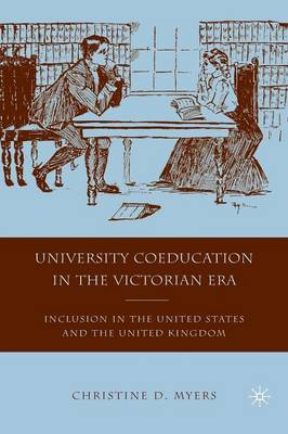 University Coeducation in the Victorian Era: Inclusion in the United States and the United Kingdom (Paperback)