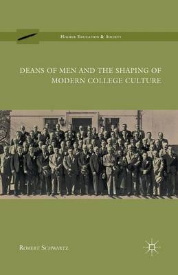 Deans of Men and the Shaping of Modern College Culture - Higher Education and Society (Paperback)