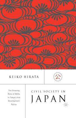 Civil Society in Japan: The Growing Role of NGO's in Tokyo's Aid and Development Policy (Paperback)
