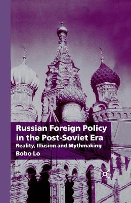 Russian Foreign Policy in the Post-Soviet Era: Reality, Illusion and Mythmaking (Paperback)