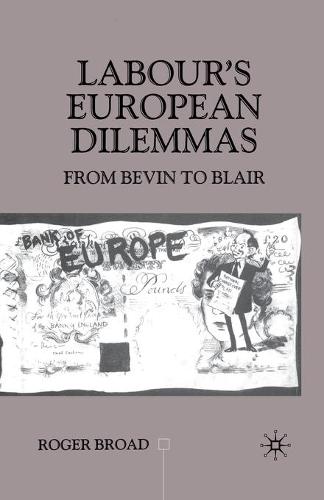 Labour's European Dilemmas: From Bevin to Blair - Contemporary History in Context (Paperback)