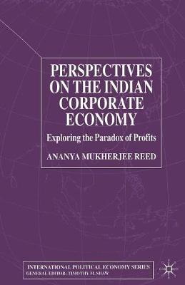 Perspectives on the Indian Corporate Economy: Exploring the Paradox of Profits - International Political Economy Series (Paperback)