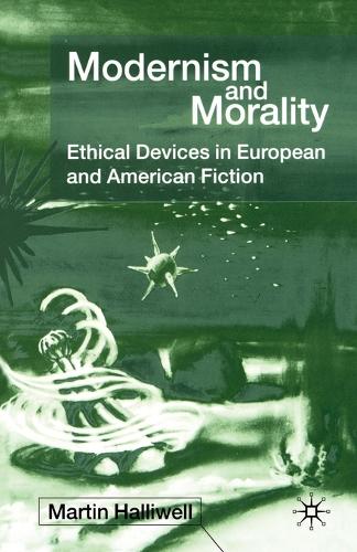 Modernism and Morality: Ethical Devices in European and American Fiction (Paperback)