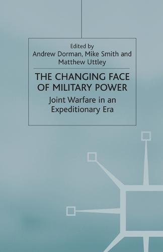 The Changing Face of Military Power: Joint Warfare in an Expeditionary Era - Cormorant Security Studies Series (Paperback)
