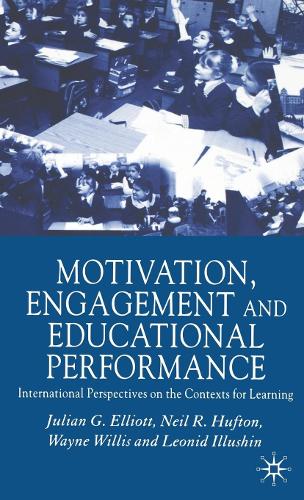 Motivation, Engagement and Educational Performance: International Perspectives on the Contexts for Learning (Paperback)