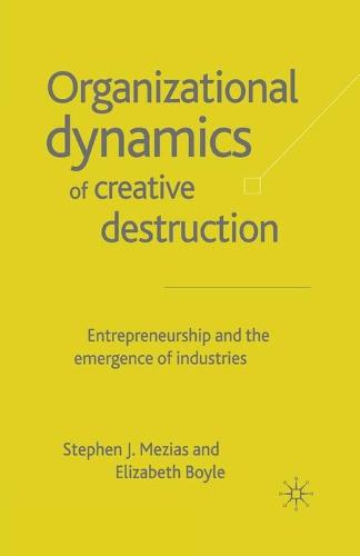 The Organizational Dynamics of Creative Destruction: Entrepreneurship and the Creation of New Industries (Paperback)