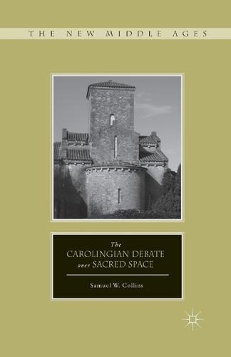 The Carolingian Debate over Sacred Space - The New Middle Ages (Paperback)