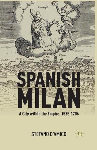 Spanish Milan: A City within the Empire, 1535-1706 (Paperback)