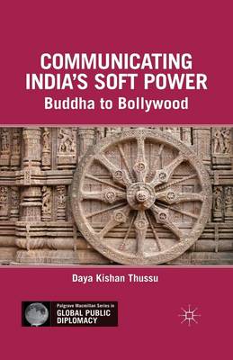 Communicating India's Soft Power: Buddha to Bollywood - Palgrave Macmillan Series in Global Public Diplomacy (Paperback)
