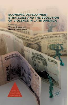 Economic Development Strategies and the Evolution of Violence in Latin America 2012 - Politics, Economics, and Inclusive Development (Paperback)