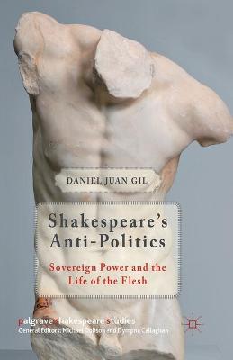 Shakespeare's Anti-Politics: Sovereign Power and the Life of the Flesh - Palgrave Shakespeare Studies (Paperback)