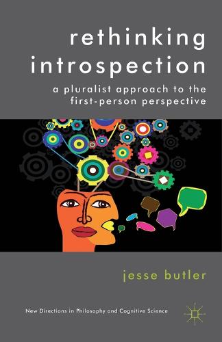Rethinking Introspection: A Pluralist Approach to the First-Person Perspective - New Directions in Philosophy and Cognitive Science (Paperback)
