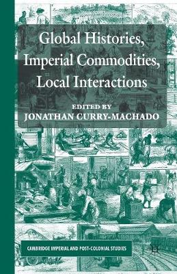 Global Histories, Imperial Commodities, Local Interactions - Cambridge Imperial and Post-Colonial Studies Series (Paperback)