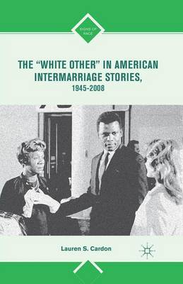 The "White Other" in American Intermarriage Stories, 1945-2008 - Signs of Race (Paperback)