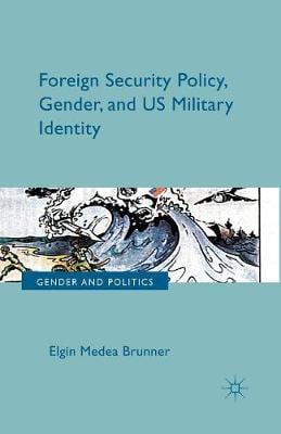 Foreign Security Policy, Gender, and US Military Identity - Gender and Politics (Paperback)