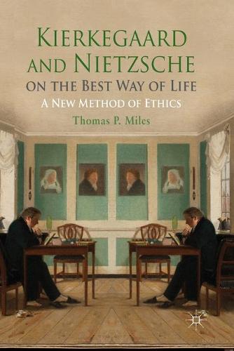 Kierkegaard and Nietzsche on the Best Way of Life: A New Method of Ethics (Paperback)