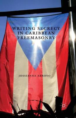 Writing Secrecy in Caribbean Freemasonry - New Directions in Latino American Cultures (Paperback)